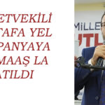 MİLLETVEKİLİ MUSTAFA YEL KAMPANYAYA BİR MAAŞ LA KATILDI