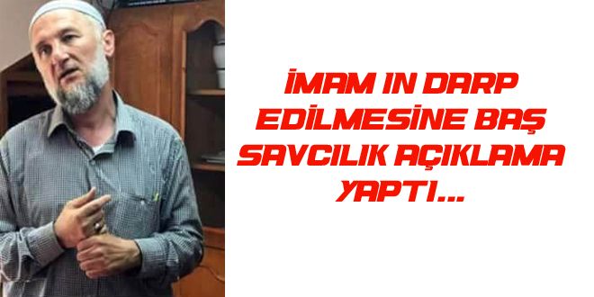 İMAM IN DARP EDİLMESİNE BAŞ SAVCILIK AÇIKLAMA YAPTI