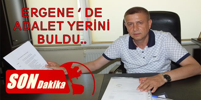 ERGENE DE ADALET YERİNİ BULDU