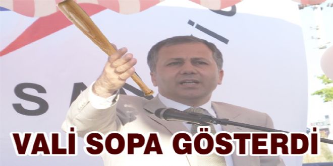 VALİ SOPA GÖSTERDİ