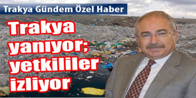 Trakya yanıyor yetkililer izliyor