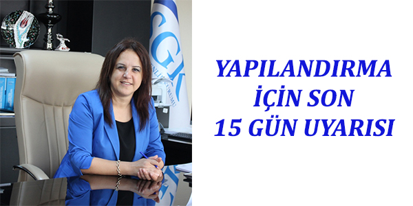 YAPILANDIRMA İÇİN SON 15 GÜN UYARISI