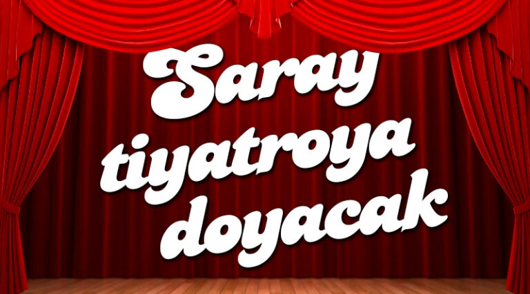 SARAY TİYATROYA DOYACAK