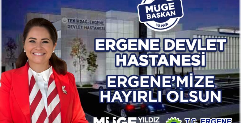 ERGENE YE DEVLET HASTANESİ MÜJDESİNİ VERDİ