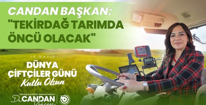 CANDAN BAŞKAN: “TEKİRDAĞ TARIMDA ÖNCÜ OLACAK”