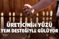 ÜRETİCİNİN YÜZÜ YEM DESTEĞİYLE GÜLÜYOR