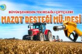 ÇİFTÇİLERE MAZOT DESTEĞİ MÜJDESİ