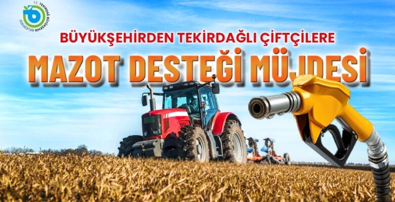 ÇİFTÇİLERE MAZOT DESTEĞİ MÜJDESİ