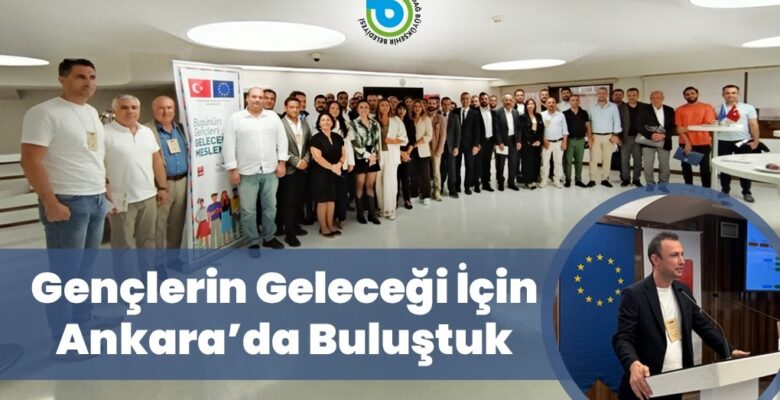 GENÇLERİN GELECEĞİ İÇİN ANKARA’DA BULUŞTUK