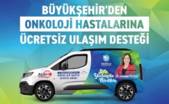 ONKOLOJİ HASTALARINA ÜCRETSİZ ULAŞIM DESTEĞİ