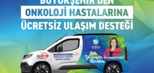 ONKOLOJİ HASTALARINA ÜCRETSİZ ULAŞIM DESTEĞİ