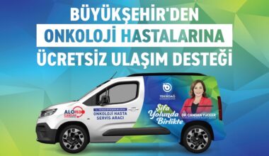 ONKOLOJİ HASTALARINA ÜCRETSİZ ULAŞIM DESTEĞİ