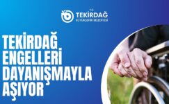 TEKİRDAĞ ENGELLERİ DAYANIŞMAYLA AŞIYOR