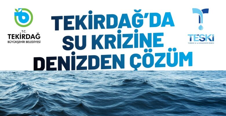 TEKİRDAĞ’DA SU KRİZİNE DENİZDEN ÇÖZÜM