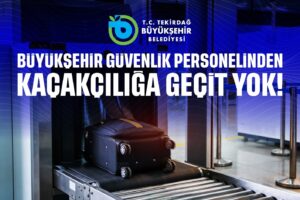 BÜYÜKŞEHİR GÜVENLİK PERSONELİNDEN KAÇAKÇILIĞA GEÇİT YOK