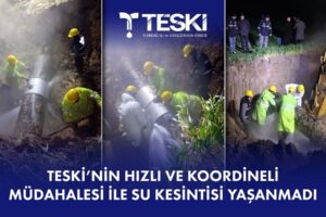 TESKİ’NİN HIZLI MÜDAHALESİ İLE SU KESİNTİSİ YAŞANMADI