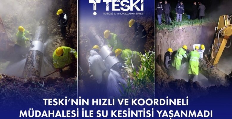 TESKİ’NİN HIZLI MÜDAHALESİ İLE SU KESİNTİSİ YAŞANMADI
