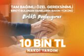 BÜYÜKŞEHİR’DEN YARDIMA TAM BAĞIMLI YAKINI OLAN AİLELERE 10 BİN TL DESTEK
