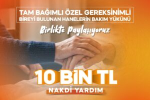 BÜYÜKŞEHİR’DEN YARDIMA TAM BAĞIMLI YAKINI OLAN AİLELERE 10 BİN TL DESTEK