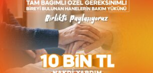 BÜYÜKŞEHİR’DEN YARDIMA TAM BAĞIMLI YAKINI OLAN AİLELERE 10 BİN TL DESTEK
