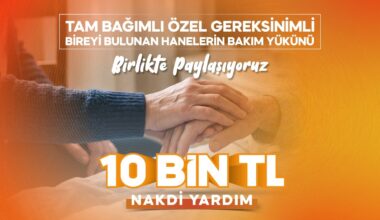BÜYÜKŞEHİR’DEN YARDIMA TAM BAĞIMLI YAKINI OLAN AİLELERE 10 BİN TL DESTEK