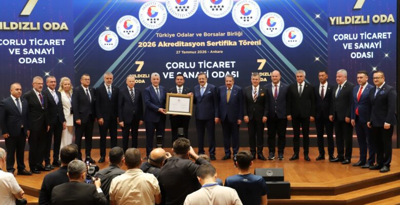 ÇORLU TİCARET VE SANAYİ ODASINDAN TARİHİ BAŞARI 