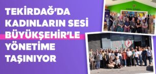 TEKİRDAĞ’DA KADINLARIN SESİ BÜYÜKŞEHİR’LE YÖNETİME TAŞINIYOR TEKİRDAĞ’DA KADINLARIN SESİ BÜYÜKŞEHİR’LE YÖNETİME TAŞINIYOR